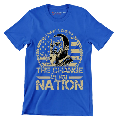 I have a dream to be the change in my nation - Martin Luther King T-Shirt-Blue-S-Custom One Express