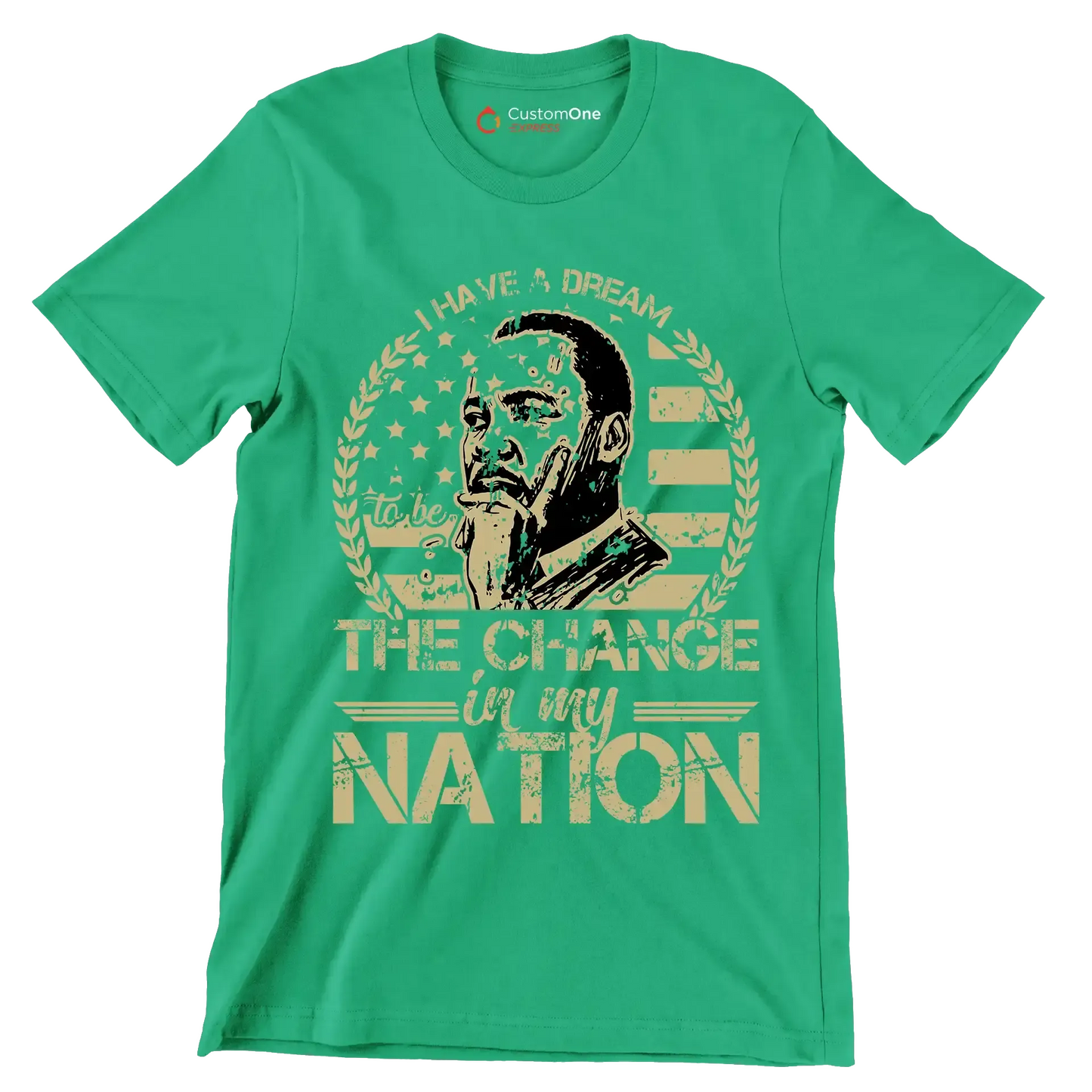 I have a dream to be the change in my nation - Martin Luther King T-Shirt-Green-S-Custom One Express