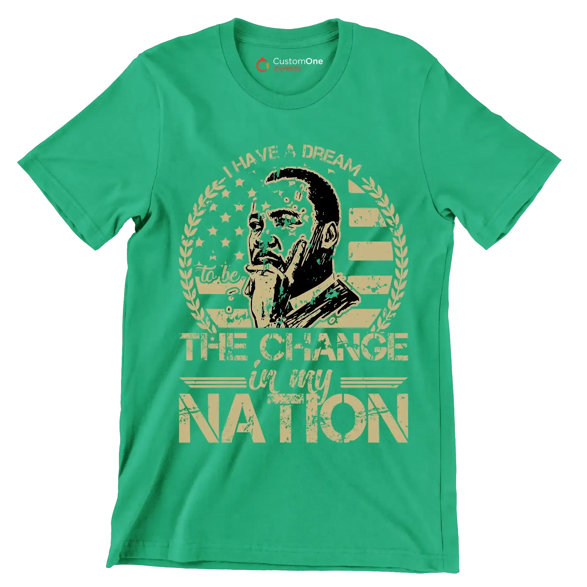 I have a dream to be the change in my nation - Martin Luther King T-Shirt-Green-S-Custom One Express