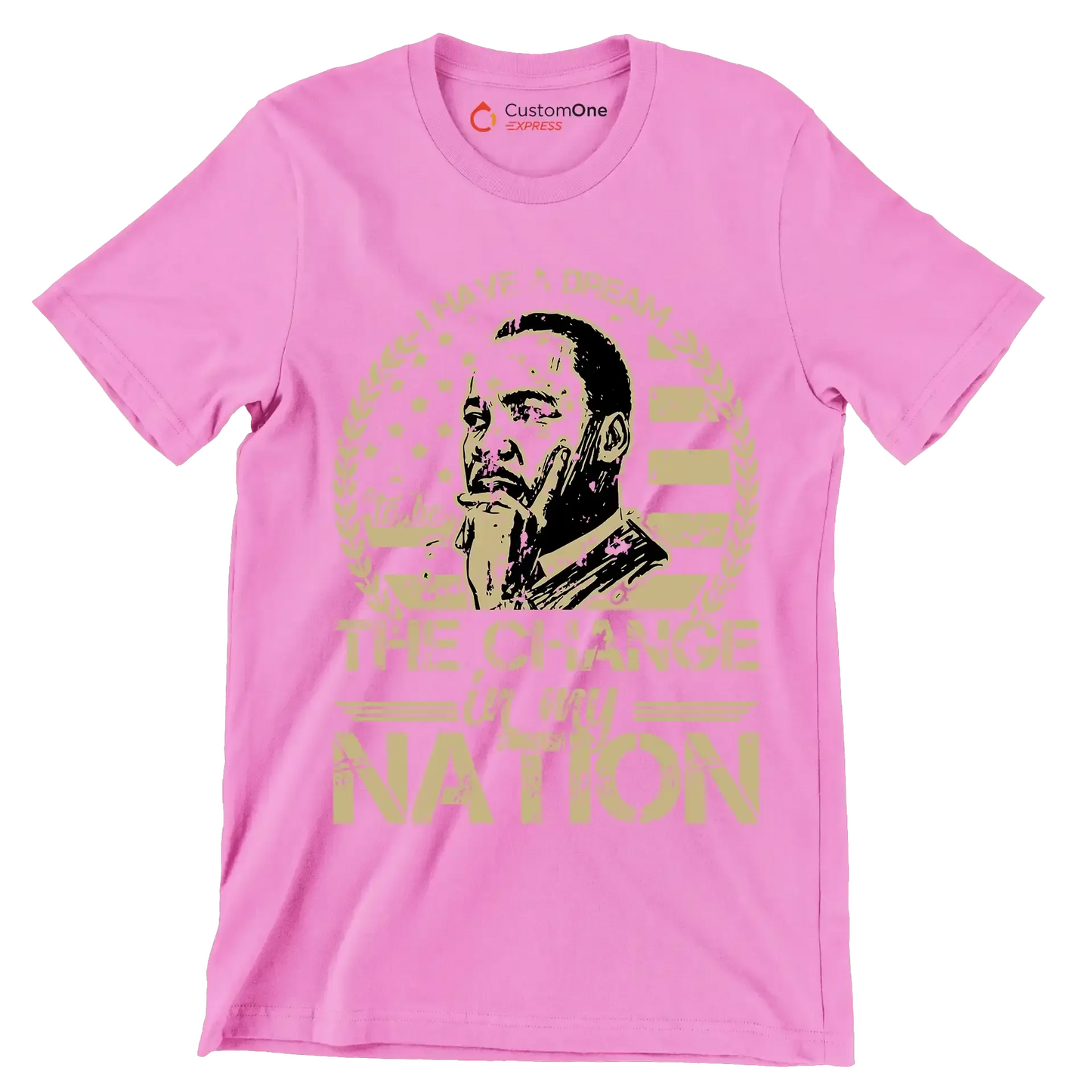 I have a dream to be the change in my nation - Martin Luther King T-Shirt-Pink-S-Custom One Express