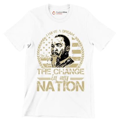 I have a dream to be the change in my nation - Martin Luther King T-Shirt-White-S-Custom One Express