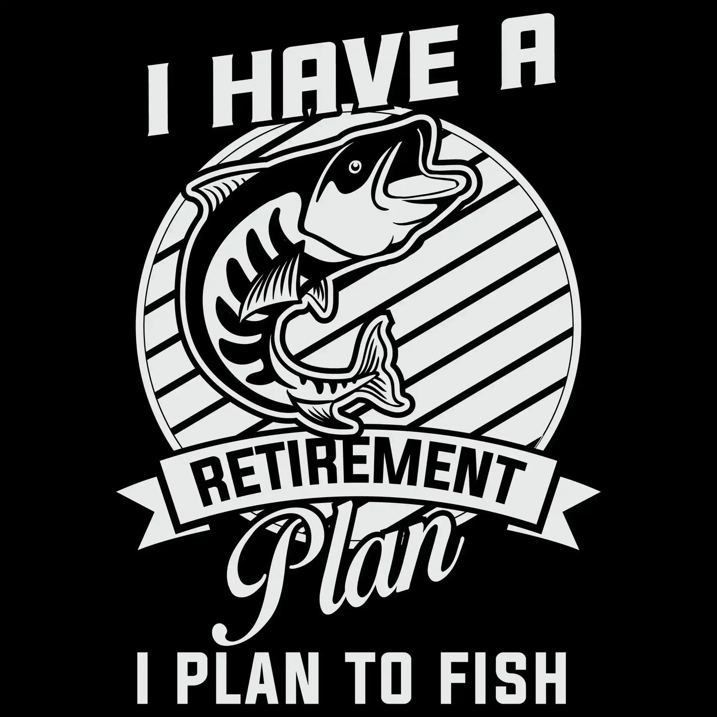 I have a retirement plan I plan to fish - Fishing Themed T-Shirt-Black-S-Custom One Express