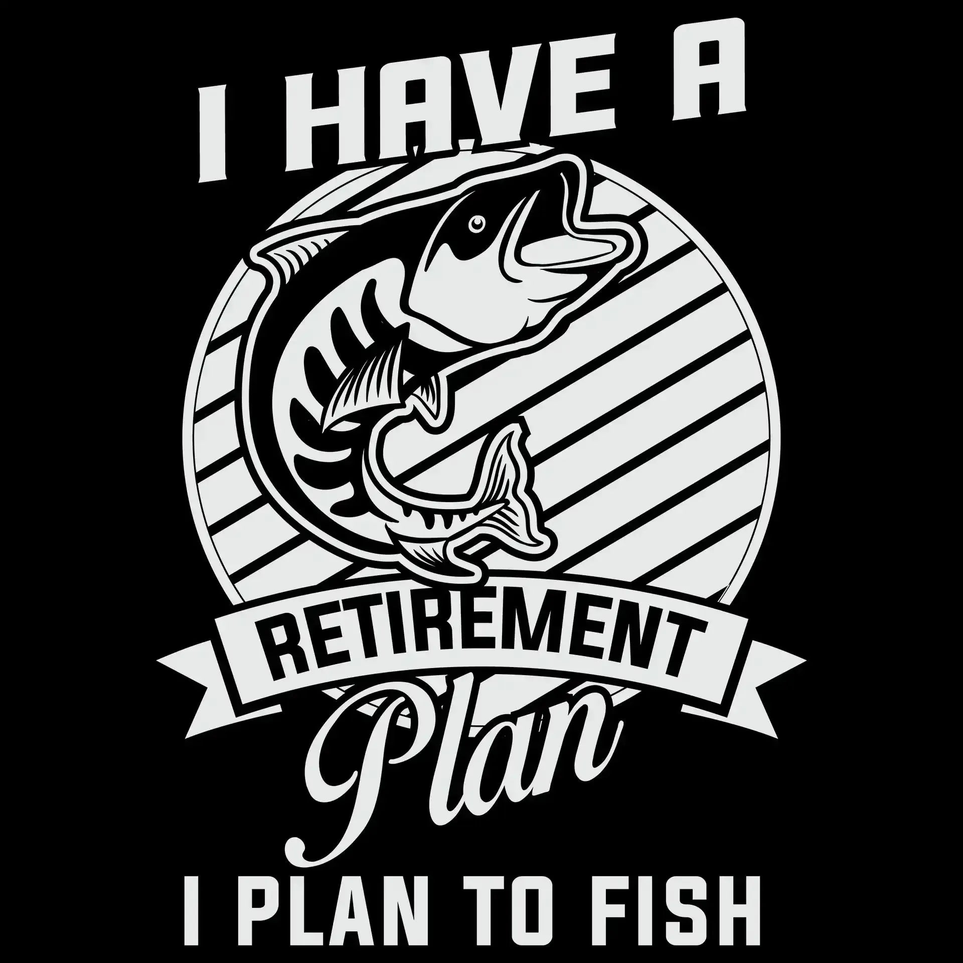 I have a retirement plan I plan to fish - Fishing Themed T-Shirt-Black-S-Custom One Express
