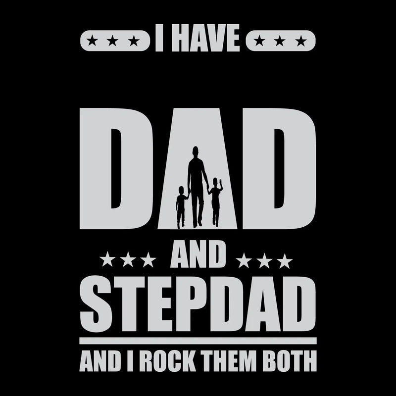 I have dad and stepdad and I rock them both - Father’s Day T-Shirt-Black-S-Custom One Express