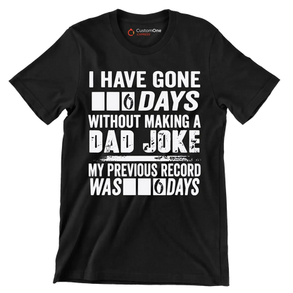I have gone 0 days without making a dad joke my previous record was 0 days - Father’s Day T-Shirt-Black-S-Custom One Express