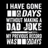 I have gone 0 days without making a dad joke my previous record was 0 days - Father’s Day T-Shirt-Black-S-Custom One Express