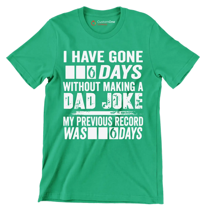 I have gone 0 days without making a dad joke my previous record was 0 days - Father’s Day T-Shirt-Green-S-Custom One Express