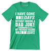 I have gone 0 days without making a dad joke my previous record was 0 days - Father’s Day T-Shirt-Green-S-Custom One Express