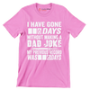 I have gone 0 days without making a dad joke my previous record was 0 days - Father’s Day T-Shirt-Pink-S-Custom One Express