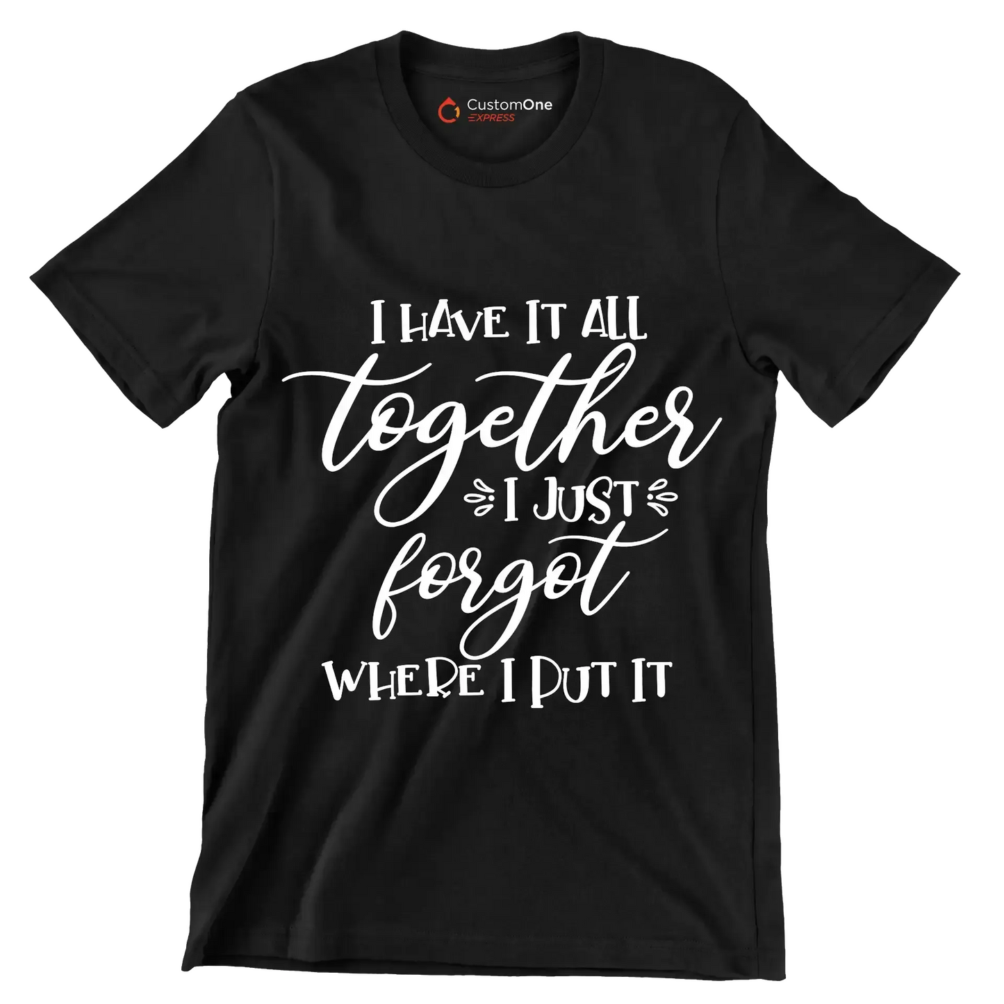 I have it all together I just forgot where I put it - Sarcasm Themed T-Shirt-Black-S-Custom One Express