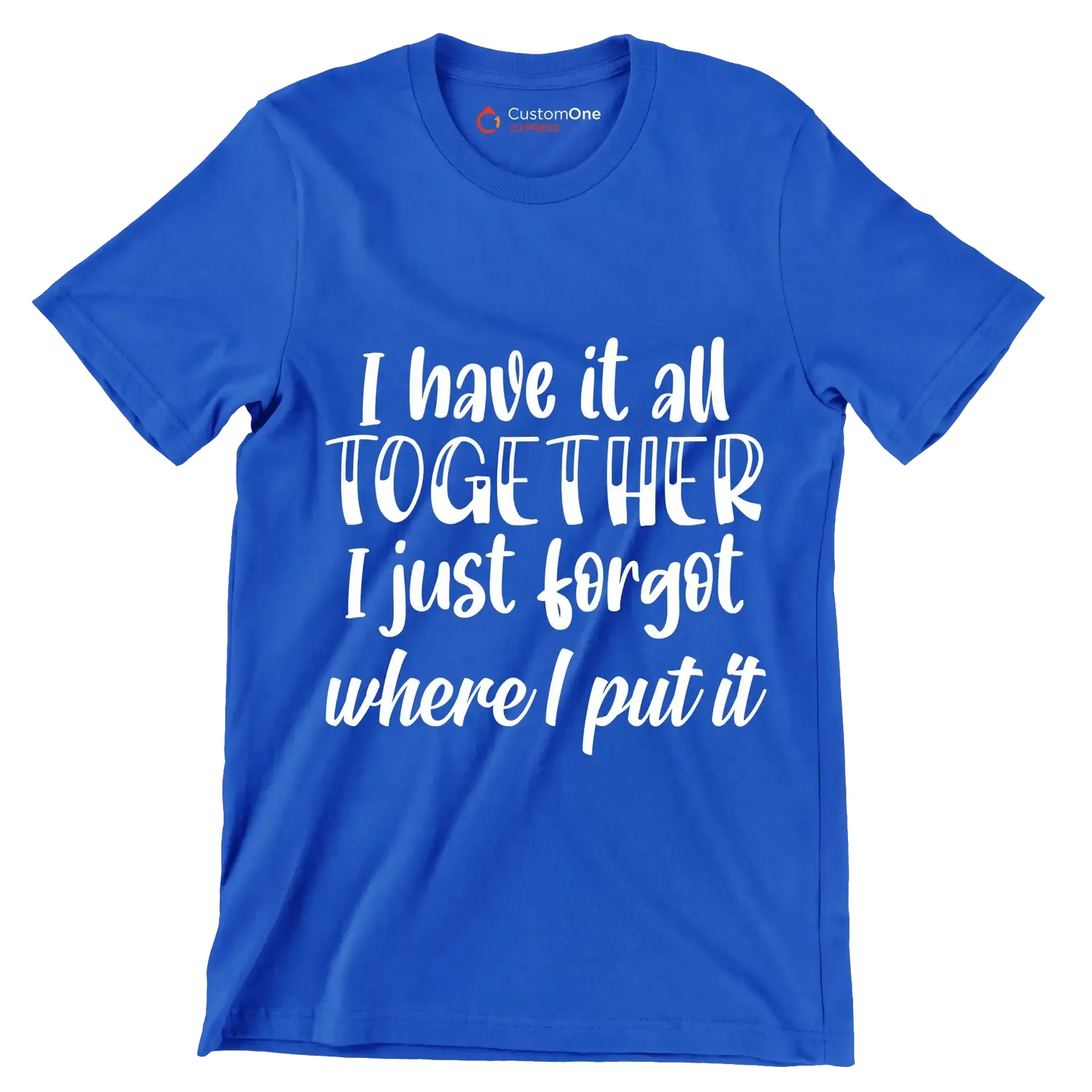 I have it all together I just forgot where I put it - Sarcasm Themed T-Shirt-Blue-S-Custom One Express