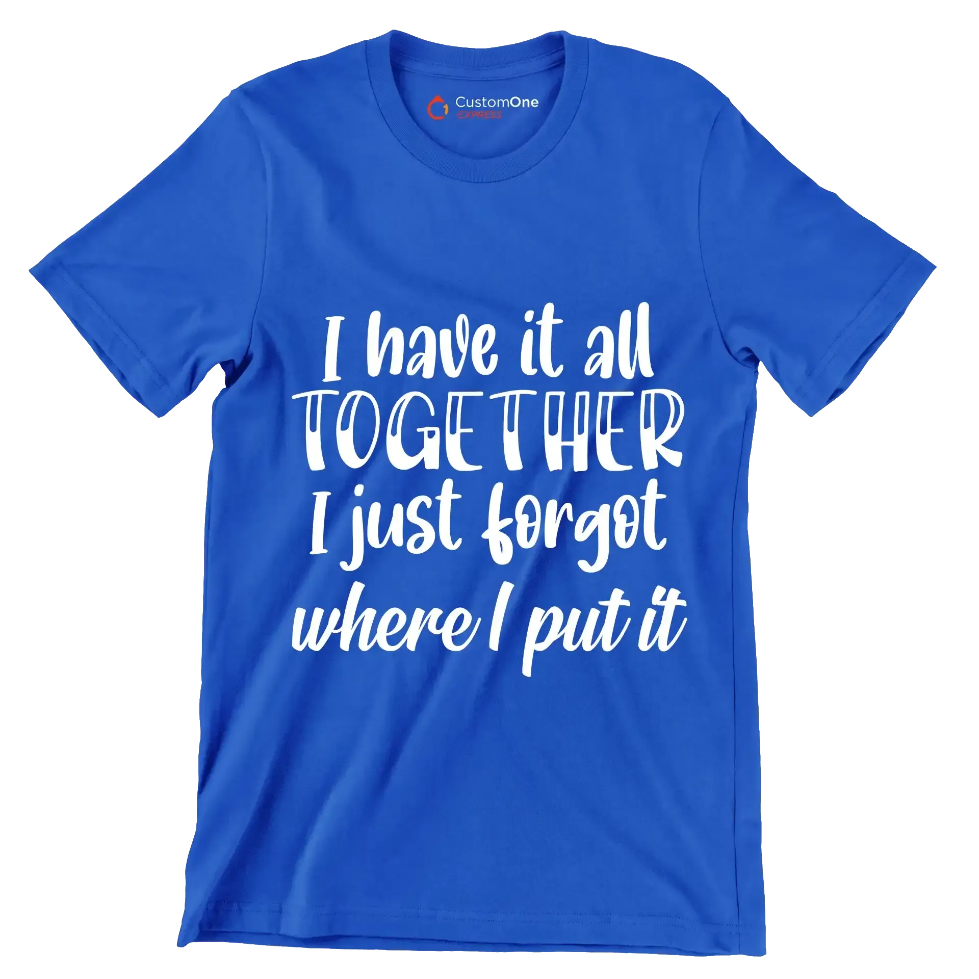I have it all together I just forgot where I put it - Sarcasm Themed T-Shirt-Blue-S-Custom One Express