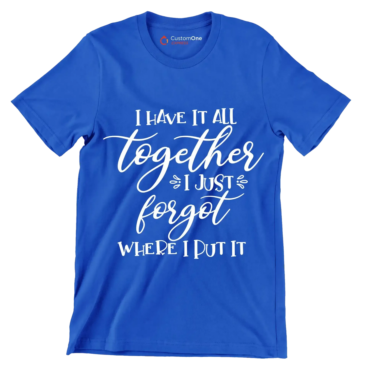 I have it all together I just forgot where I put it - Sarcasm Themed T-Shirt-Blue-S-Custom One Express