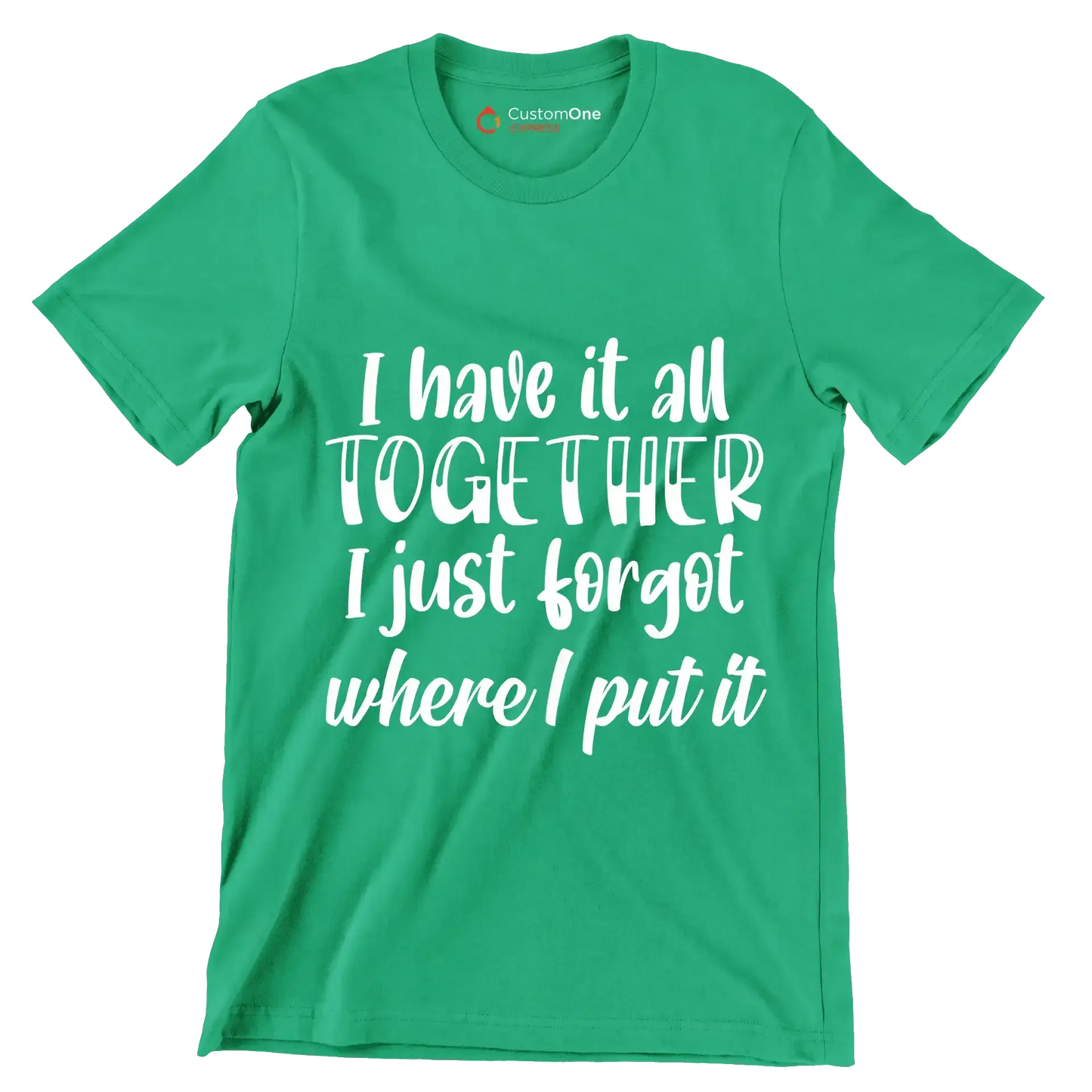 I have it all together I just forgot where I put it - Sarcasm Themed T-Shirt-Green-S-Custom One Express