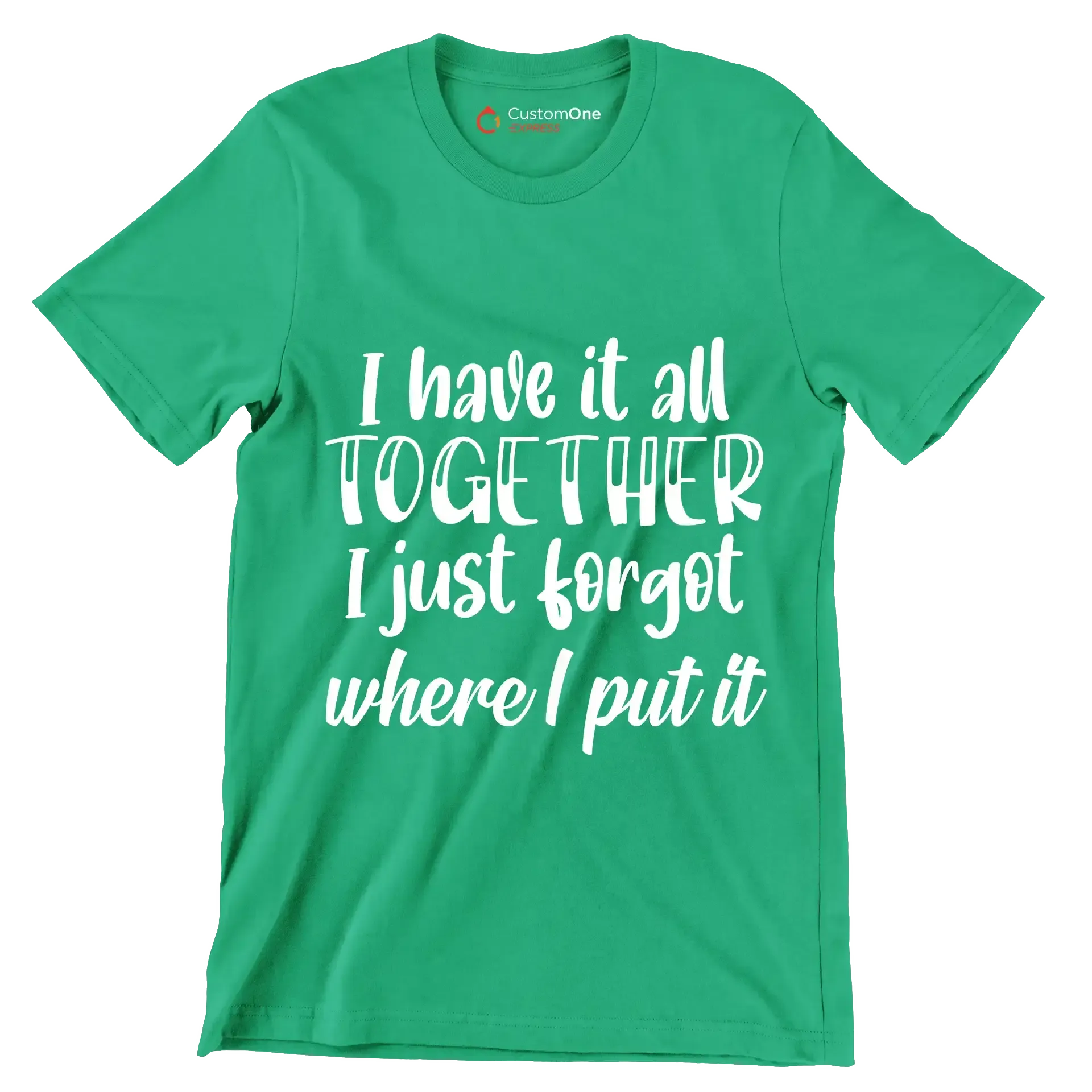 I have it all together I just forgot where I put it - Sarcasm Themed T-Shirt-Green-S-Custom One Express