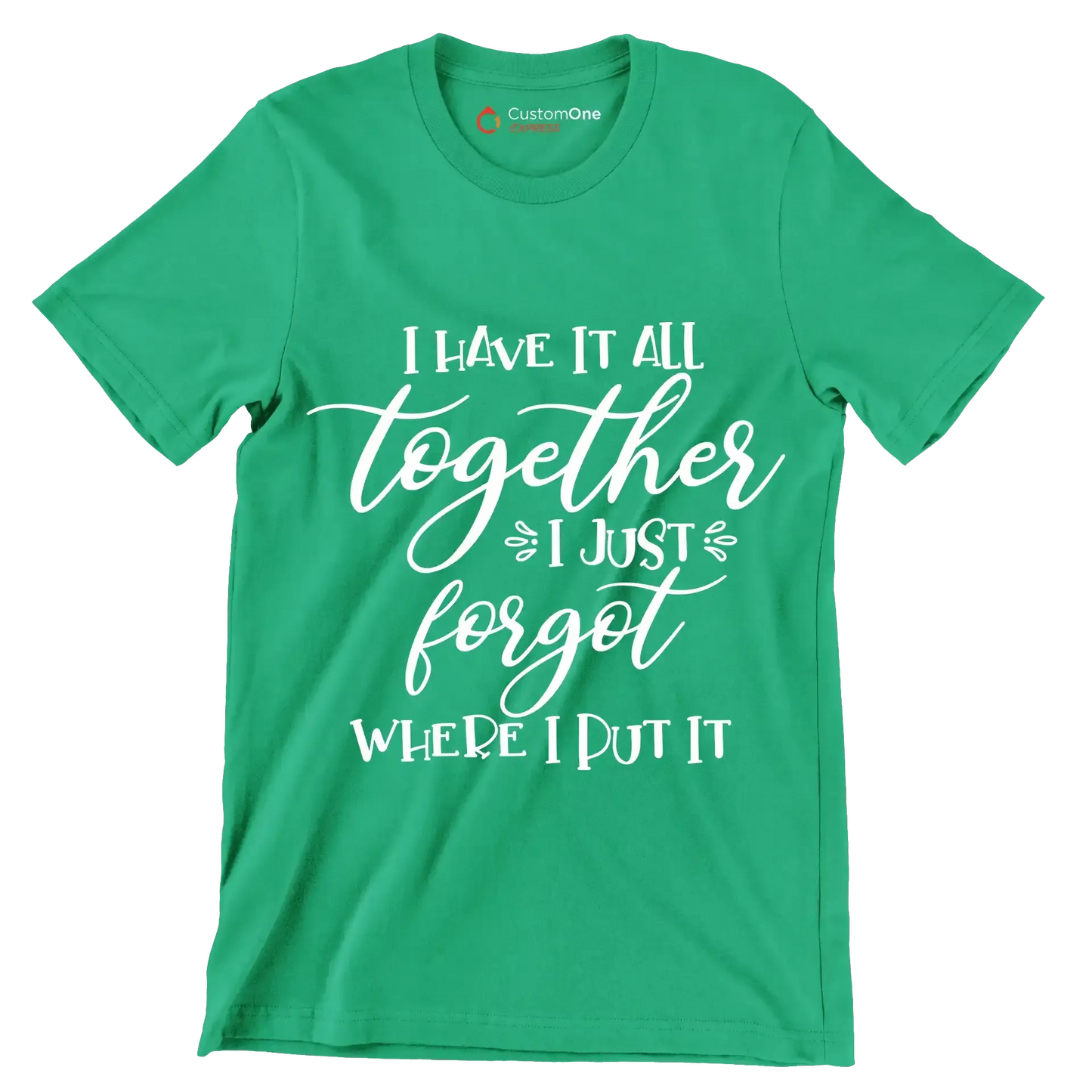 I have it all together I just forgot where I put it - Sarcasm Themed T-Shirt-Green-S-Custom One Express