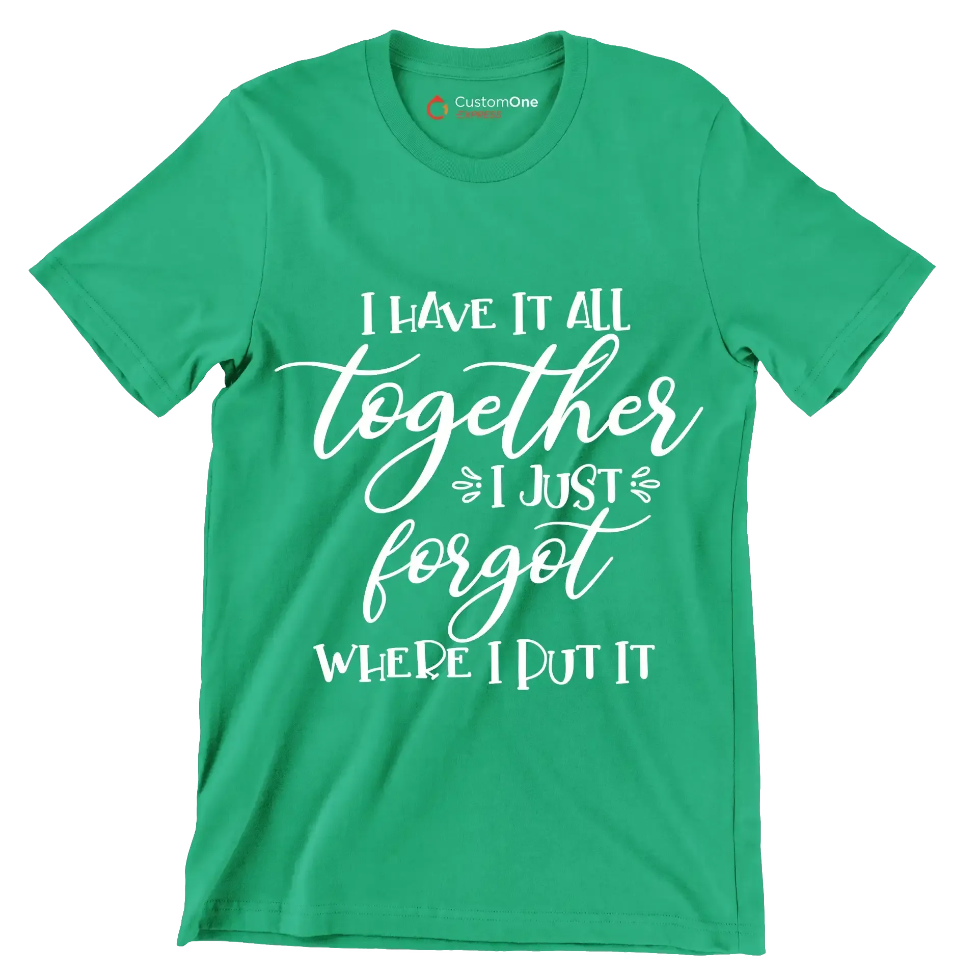 I have it all together I just forgot where I put it - Sarcasm Themed T-Shirt-Green-S-Custom One Express