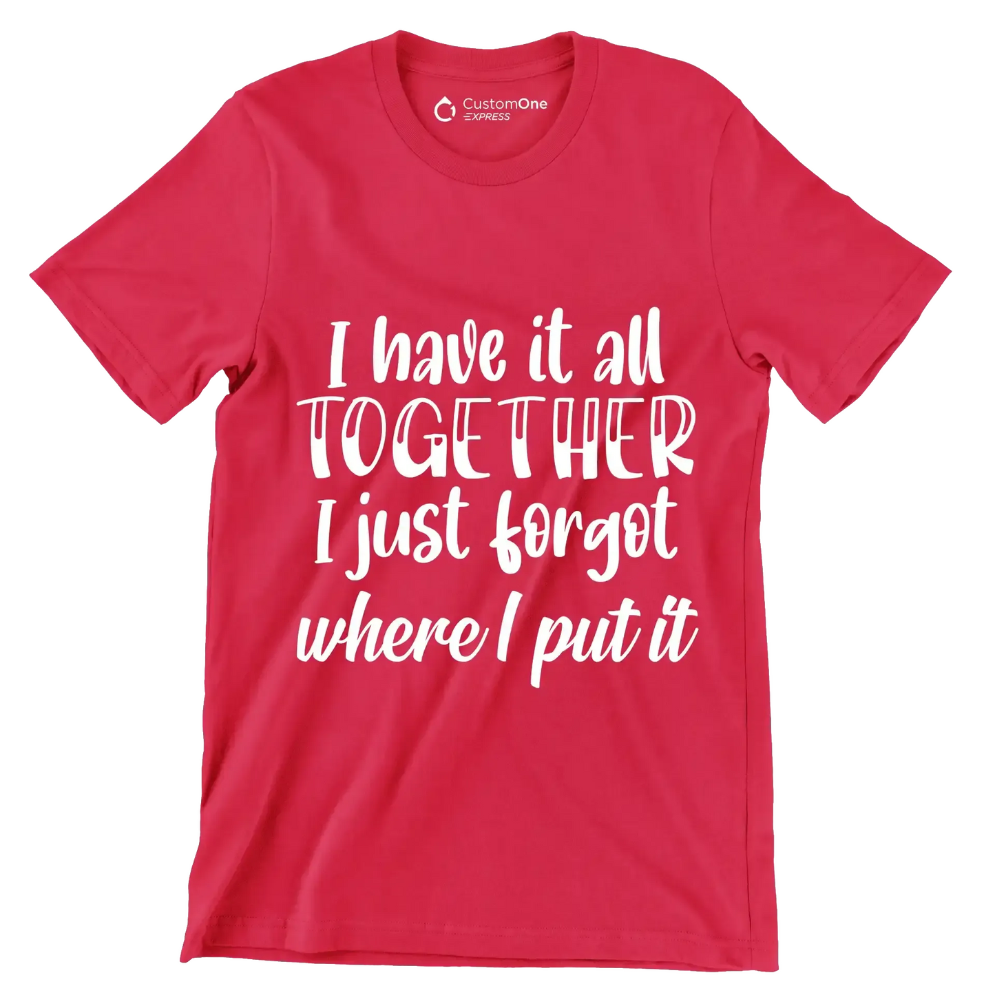 I have it all together I just forgot where I put it - Sarcasm Themed T-Shirt-Red-S-Custom One Express