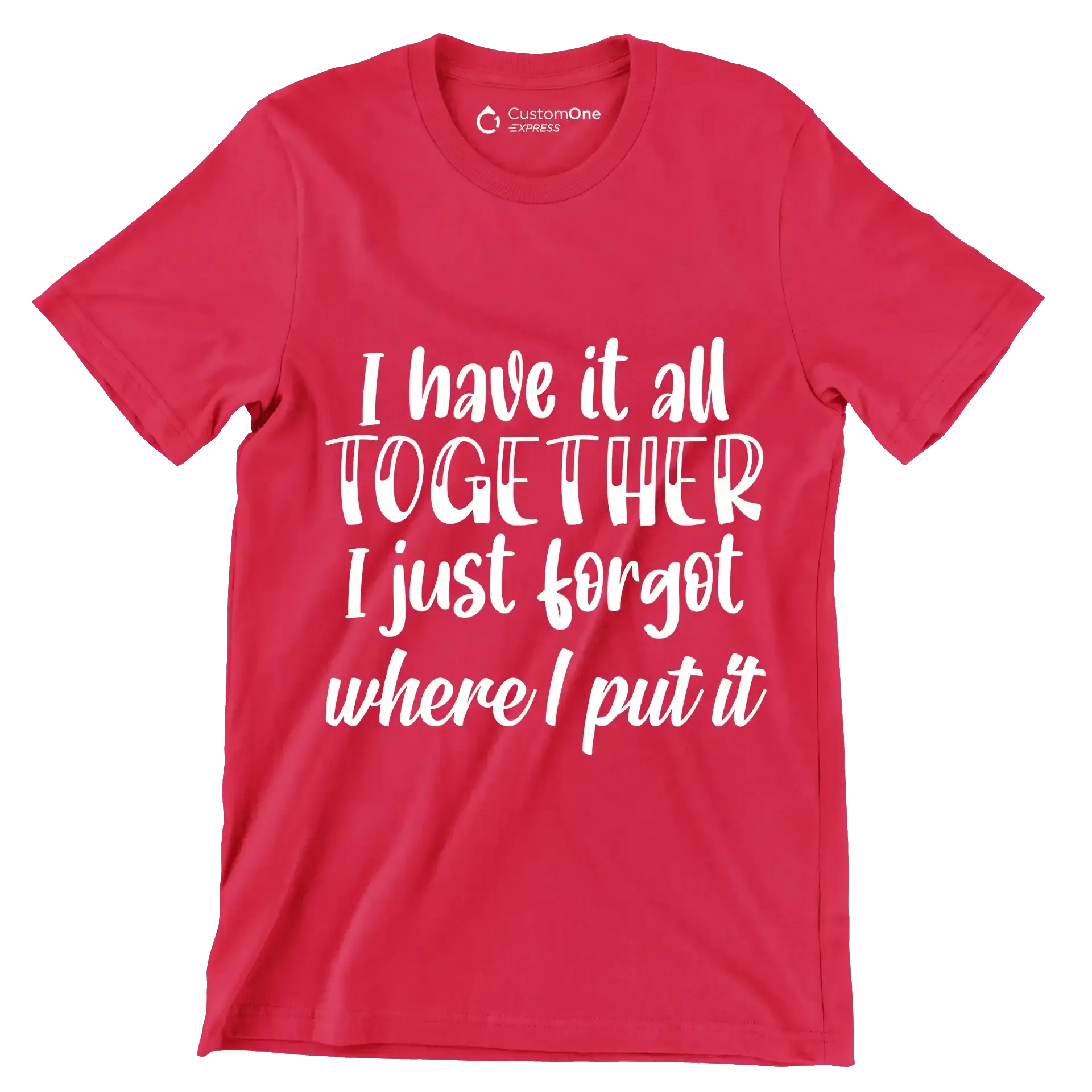I have it all together I just forgot where I put it - Sarcasm Themed T-Shirt-Red-S-Custom One Express