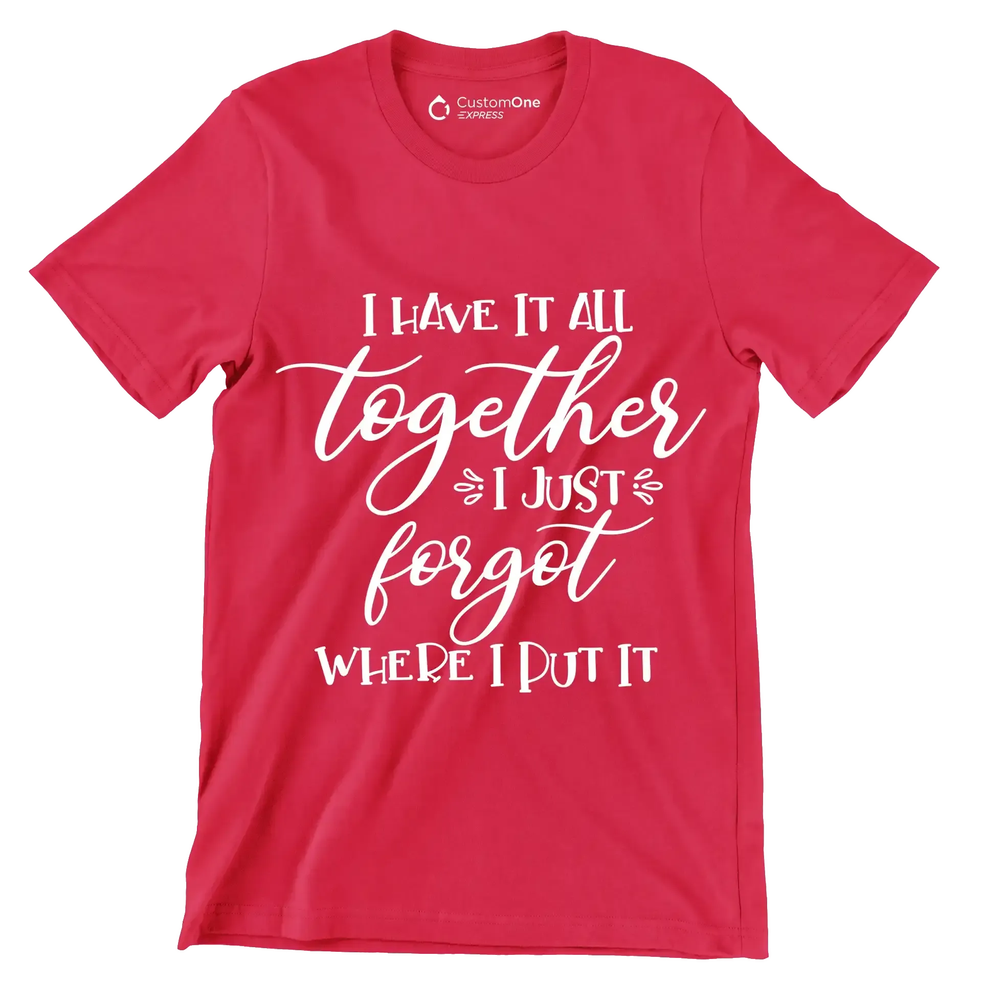 I have it all together I just forgot where I put it - Sarcasm Themed T-Shirt-Red-S-Custom One Express