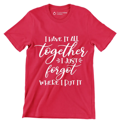 I have it all together I just forgot where I put it - Sarcasm Themed T-Shirt-Red-S-Custom One Express