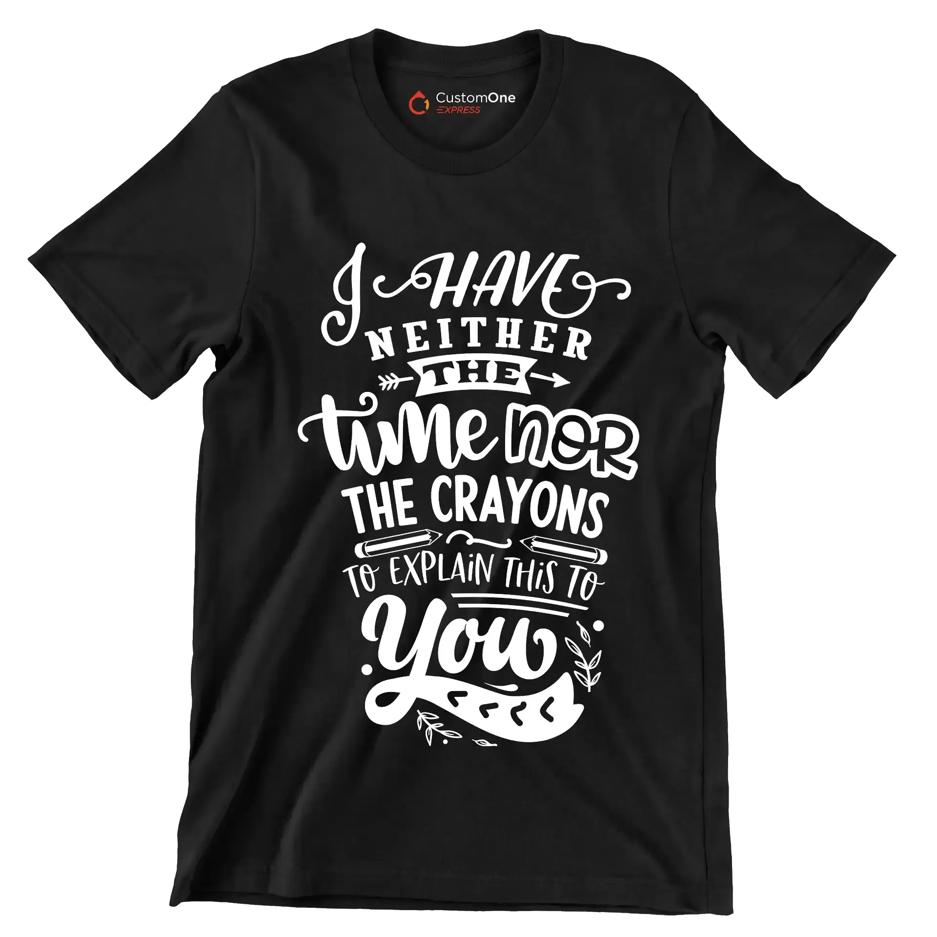 I have neither the time nor the crayons to explain this to you - Sarcasm Themed T-Shirt-Black-S-Custom One Express