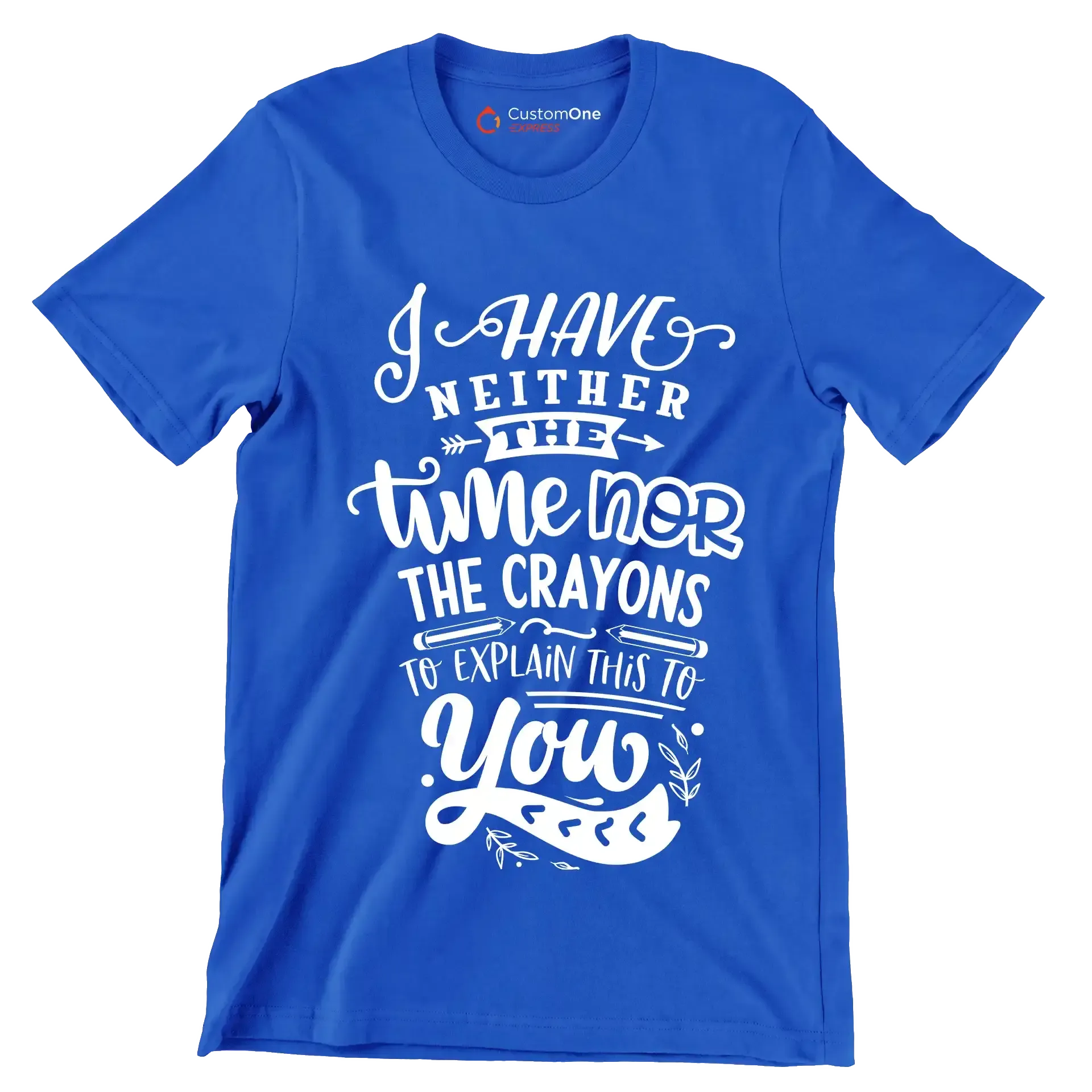 I have neither the time nor the crayons to explain this to you - Sarcasm Themed T-Shirt-Blue-S-Custom One Express