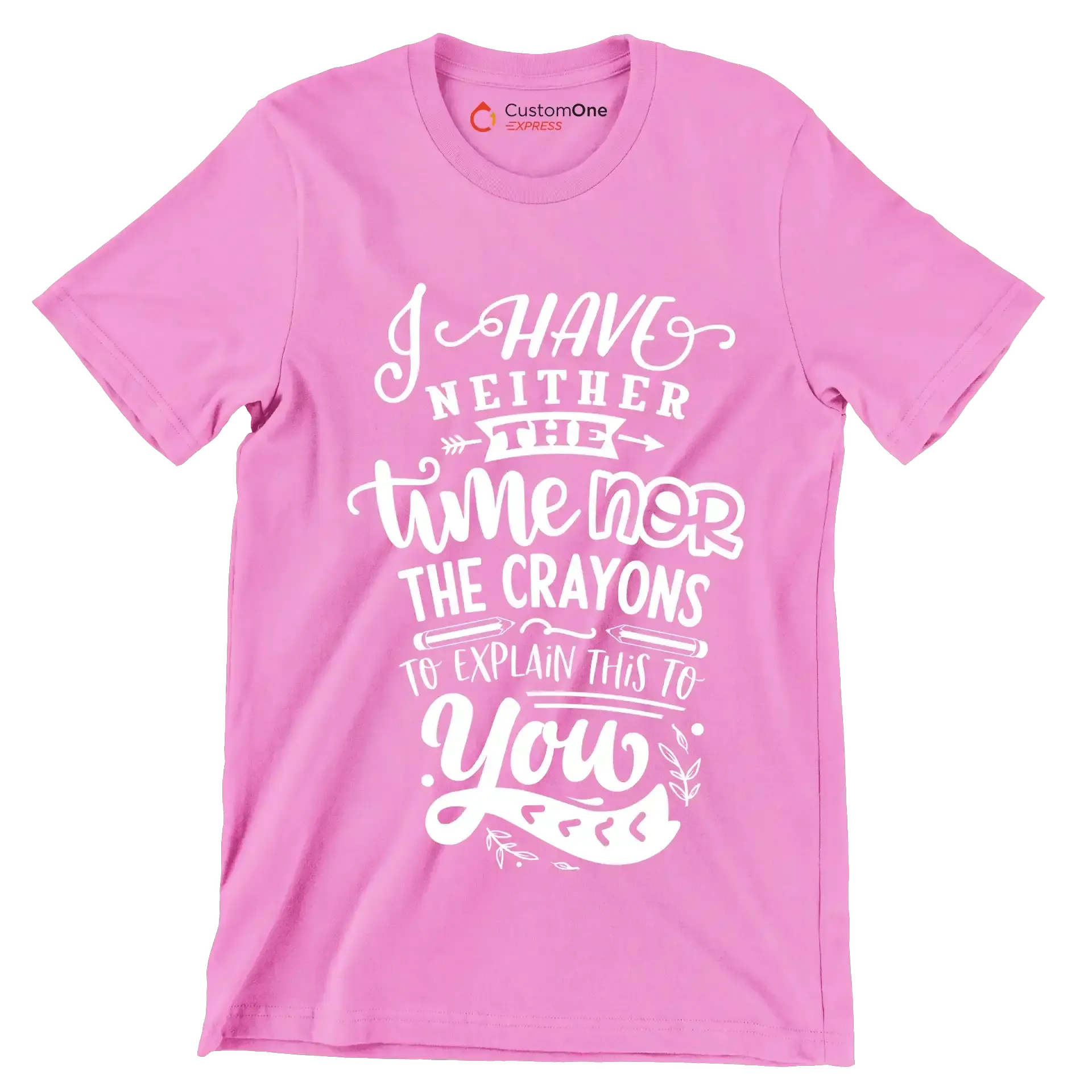 I have neither the time nor the crayons to explain this to you - Sarcasm Themed T-Shirt-Pink-S-Custom One Express