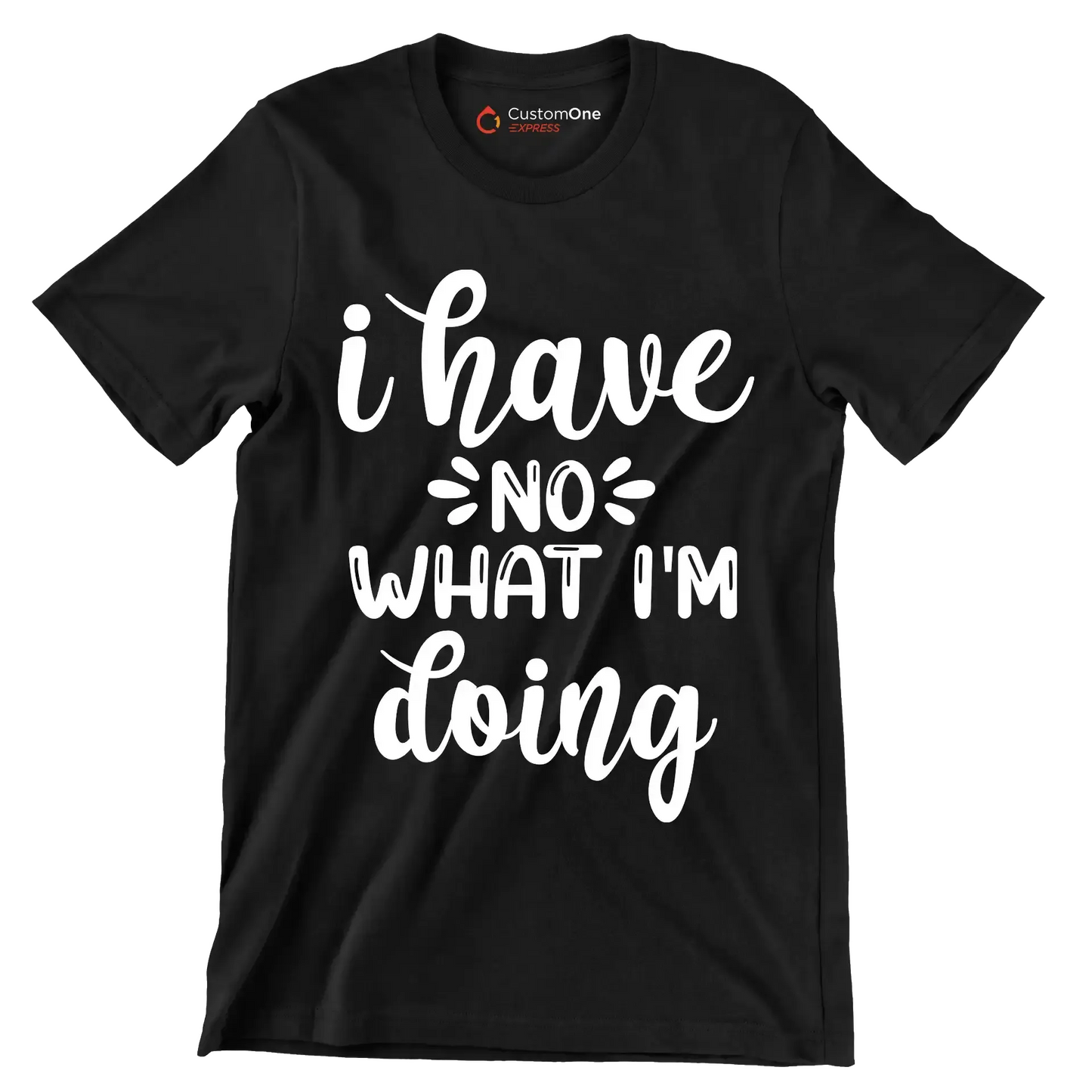 I have no what I'm doing - Sarcasm Themed T-Shirt-Black-S-Custom One Express