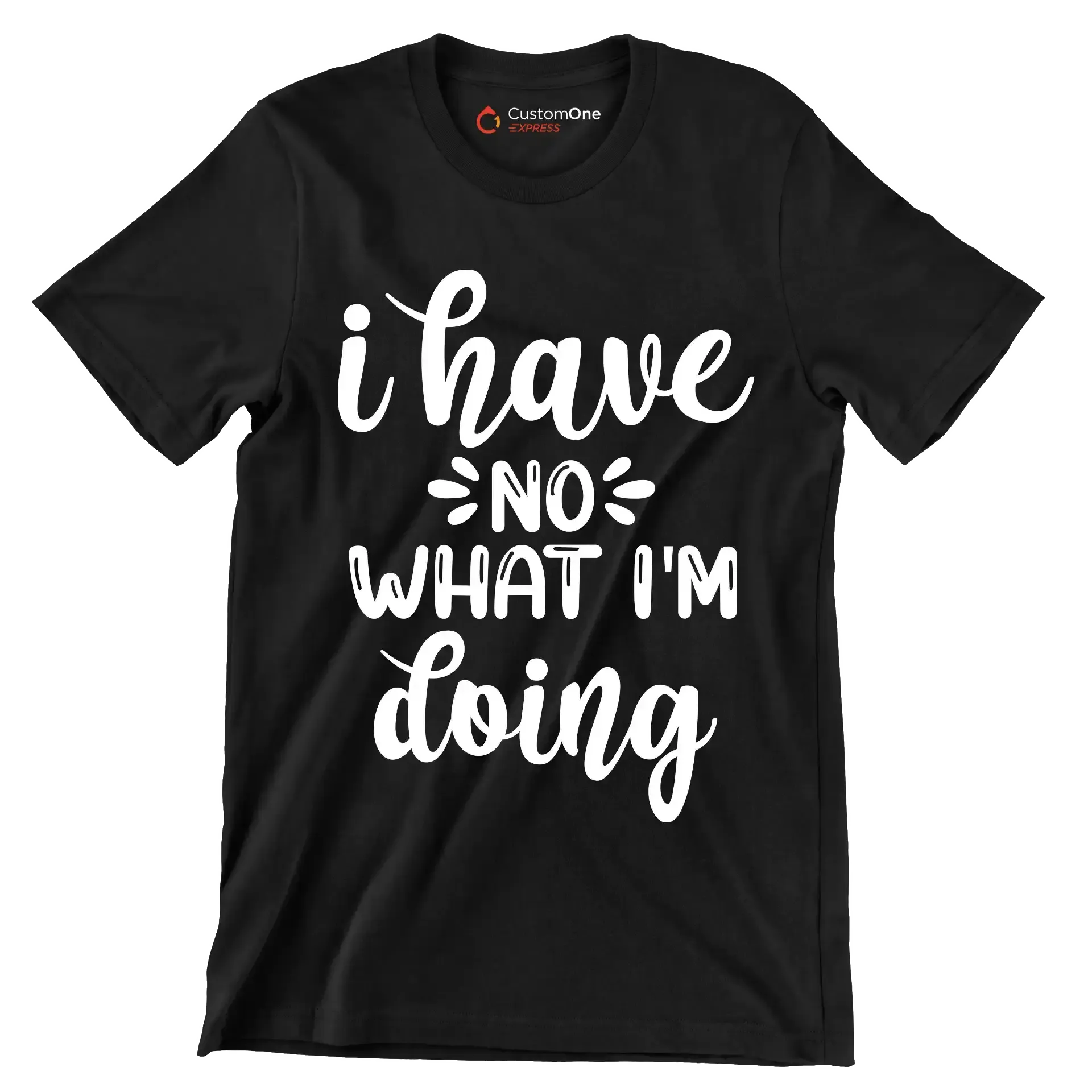 I have no what I'm doing - Sarcasm Themed T-Shirt-Black-S-Custom One Express