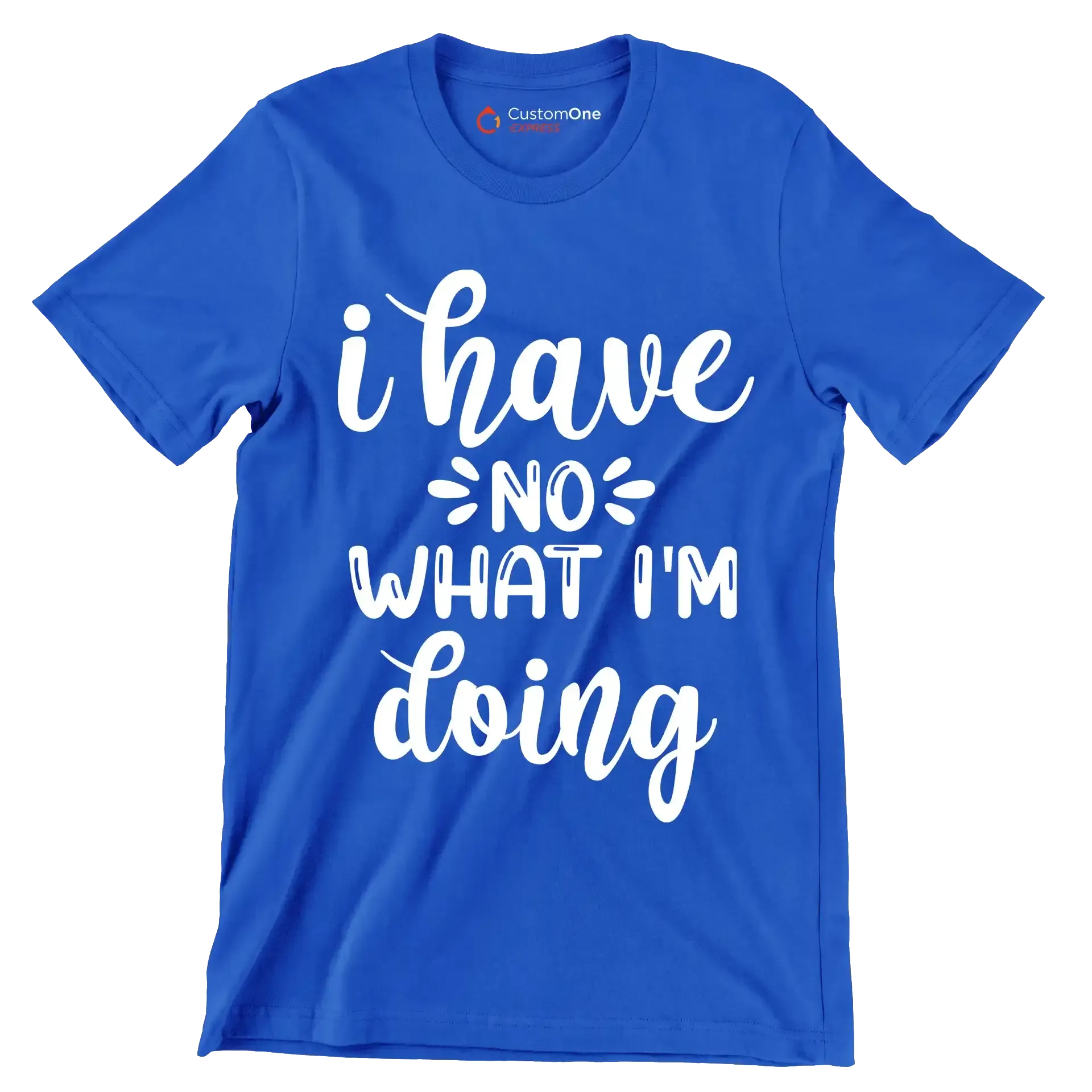 I have no what I'm doing - Sarcasm Themed T-Shirt-Blue-S-Custom One Express