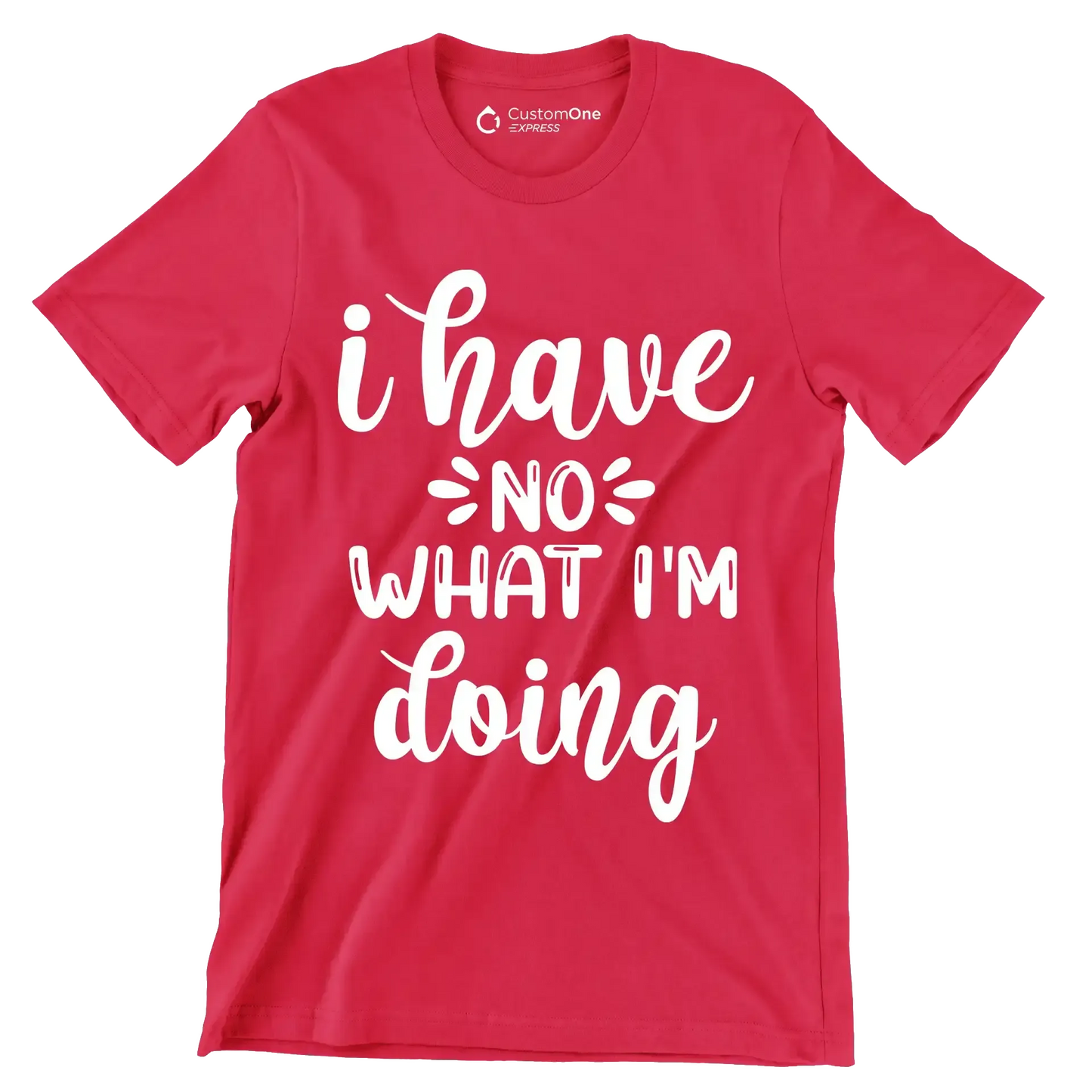 I have no what I'm doing - Sarcasm Themed T-Shirt-Red-S-Custom One Express