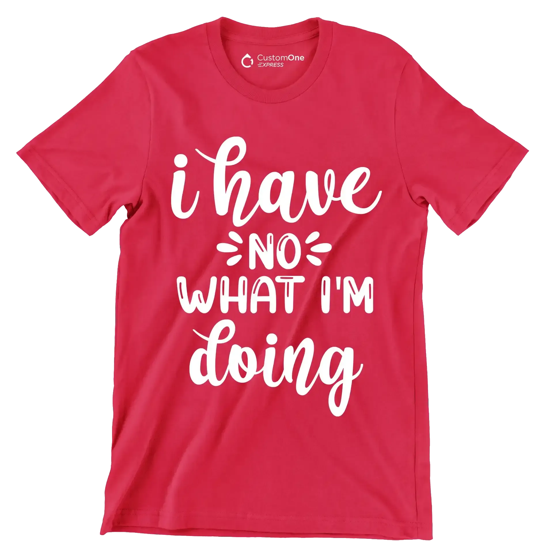 I have no what I'm doing - Sarcasm Themed T-Shirt-Red-S-Custom One Express
