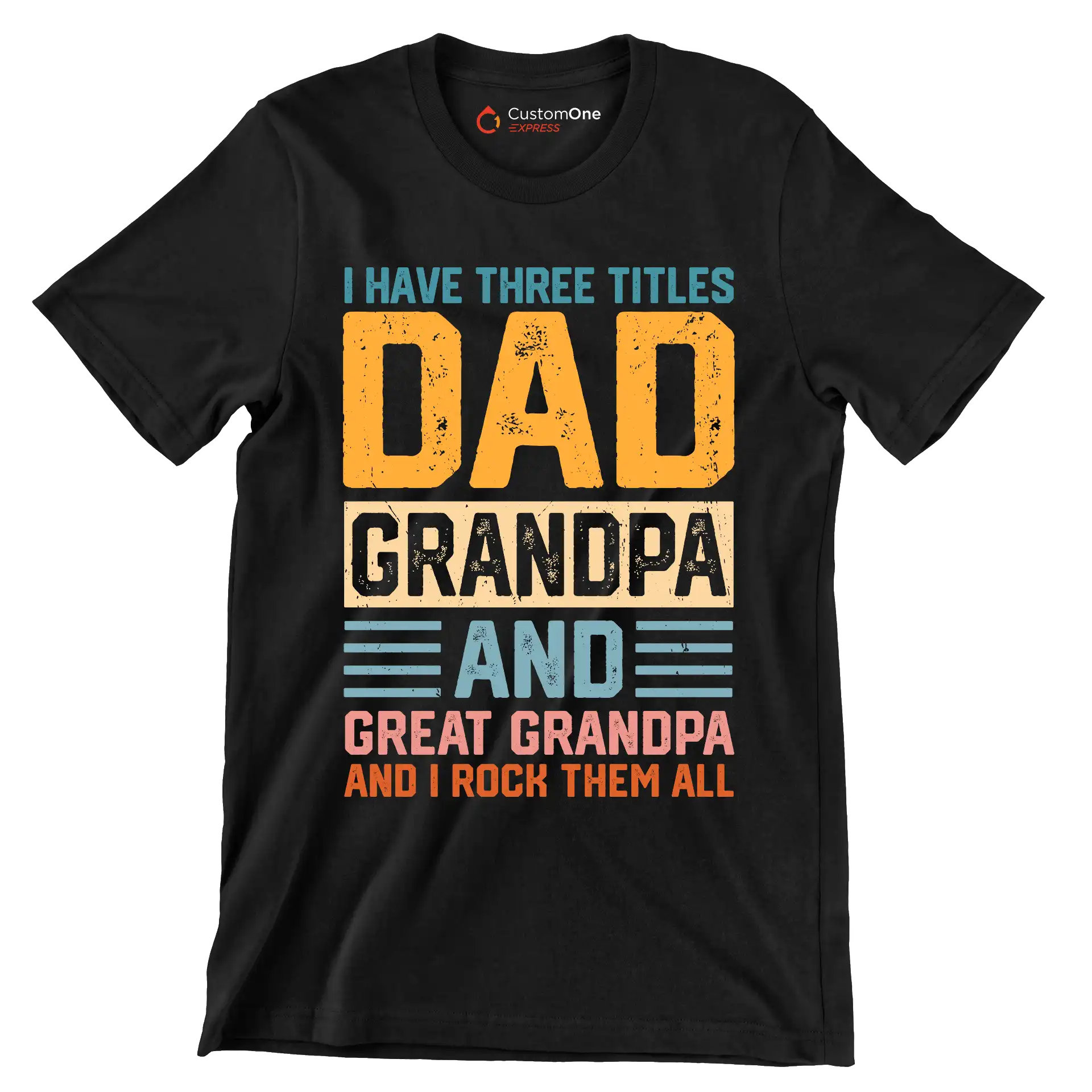 I have three titles dad grandpa and great grandpa and I rock them all - Father’s Day T-Shirt