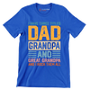 I have three titles dad grandpa and great grandpa and I rock them all - Father’s Day T-Shirt-Blue-S-Custom One Express