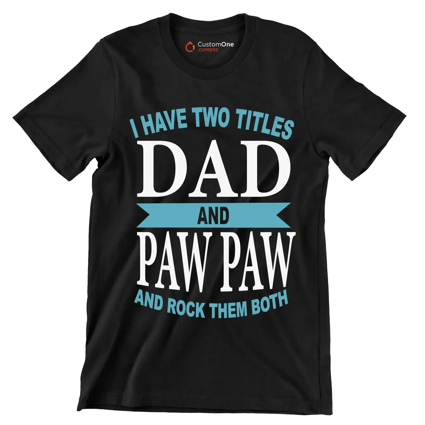 I have two titles dad and paw paw and rock them both - Father’s Day T-Shirt-Black-S-Custom One Express