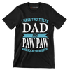 I have two titles dad and paw paw and rock them both - Father’s Day T-Shirt-Black-S-Custom One Express