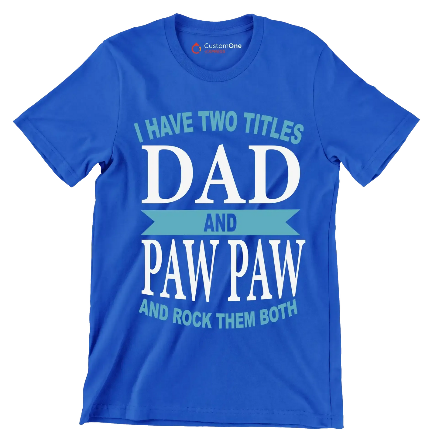 I have two titles dad and paw paw and rock them both - Father’s Day T-Shirt-Blue-S-Custom One Express