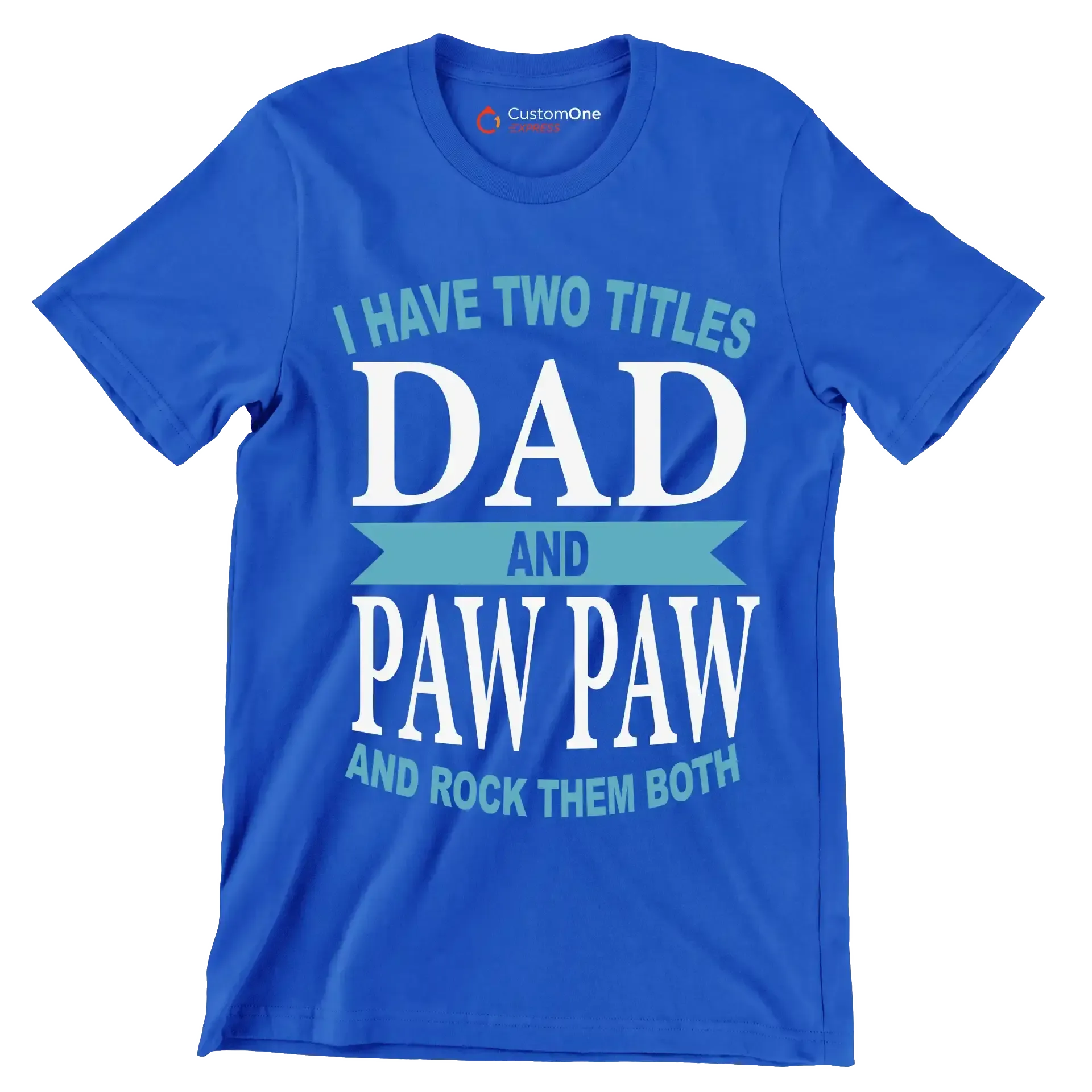I have two titles dad and paw paw and rock them both - Father’s Day T-Shirt-Blue-S-Custom One Express