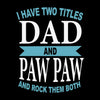 I have two titles dad and paw paw and rock them both - Father’s Day T-Shirt-Black-S-Custom One Express