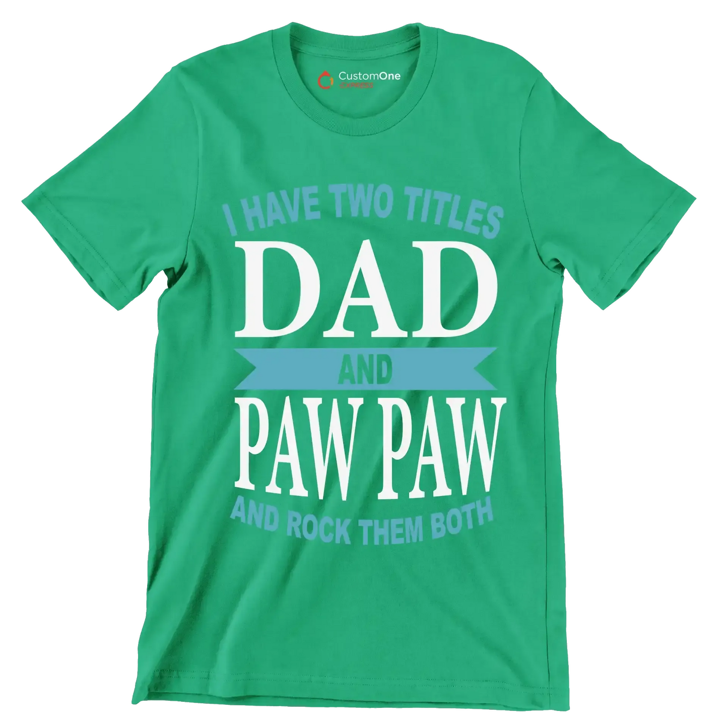 I have two titles dad and paw paw and rock them both - Father’s Day T-Shirt-Green-S-Custom One Express