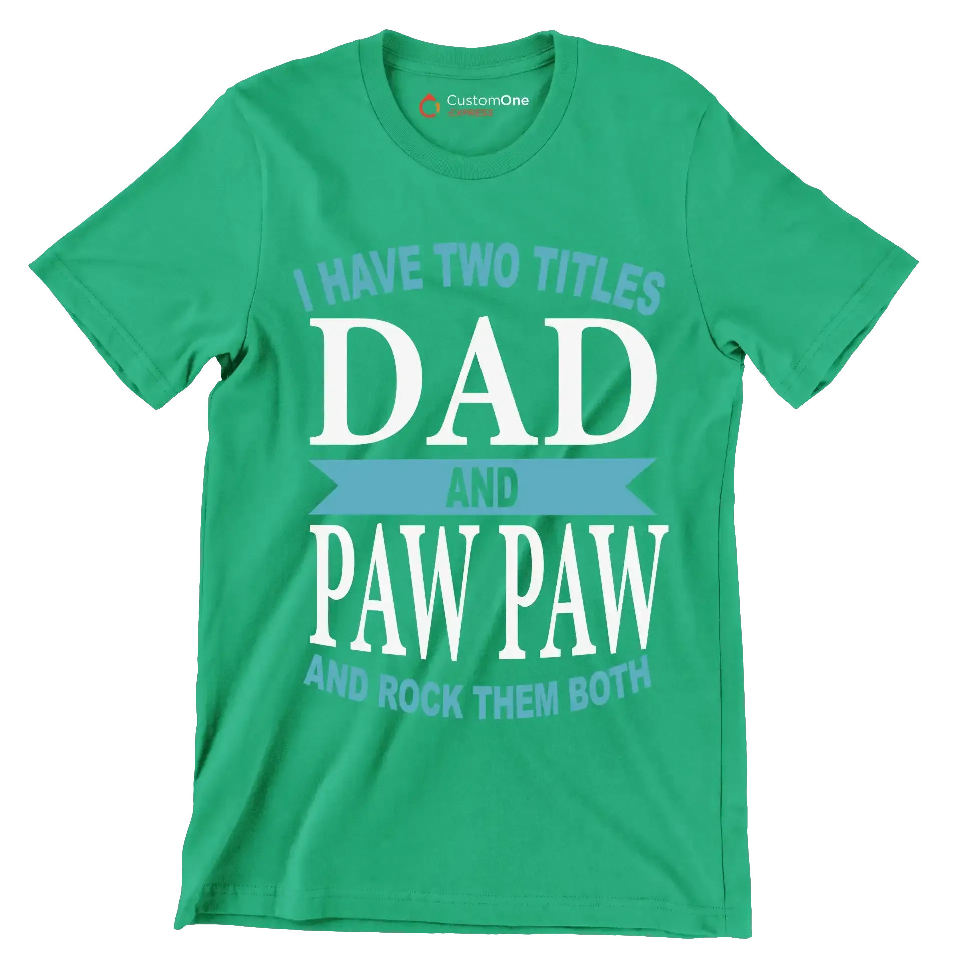 I have two titles dad and paw paw and rock them both - Father’s Day T-Shirt-Green-S-Custom One Express