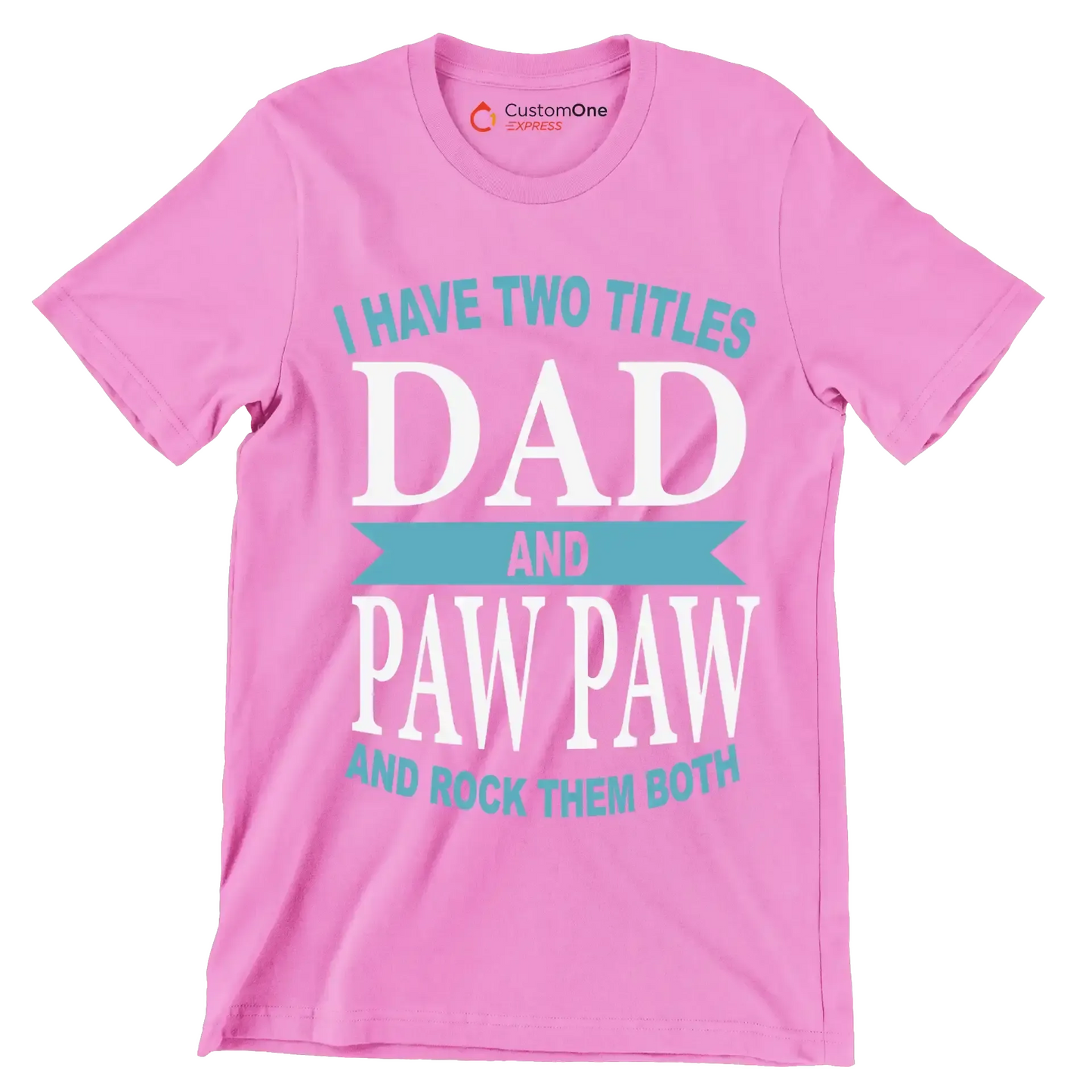 I have two titles dad and paw paw and rock them both - Father’s Day T-Shirt-Pink-S-Custom One Express