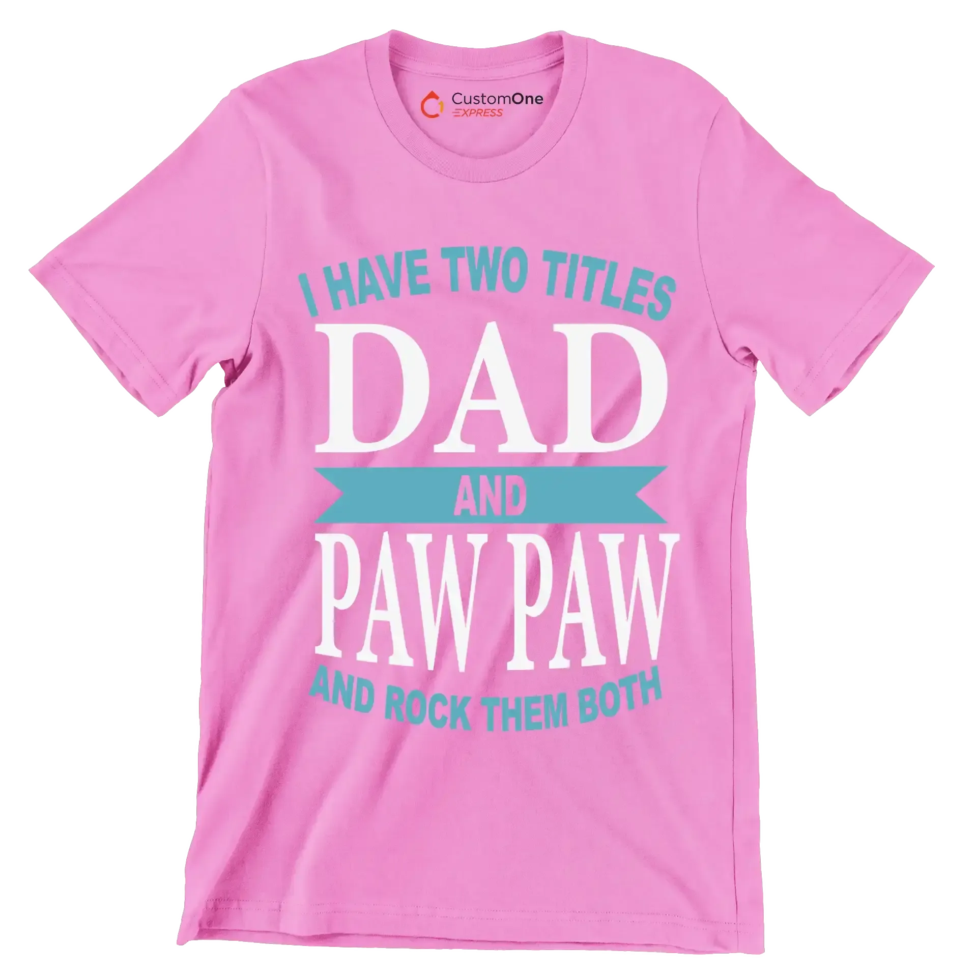 I have two titles dad and paw paw and rock them both - Father’s Day T-Shirt-Pink-S-Custom One Express