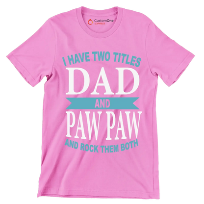 I have two titles dad and paw paw and rock them both - Father’s Day T-Shirt-Pink-S-Custom One Express