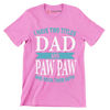 I have two titles dad and paw paw and rock them both - Father’s Day T-Shirt-Pink-S-Custom One Express