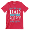 I have two titles dad and paw paw and rock them both - Father’s Day T-Shirt-Red-S-Custom One Express