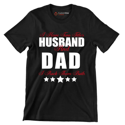 I have two titles husband and dad I rock them both - Father’s Day T-Shirt-Black-S-Custom One Express