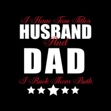 I have two titles husband and dad I rock them both - Father’s Day T-Shirt-Black-S-Custom One Express