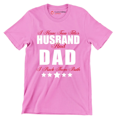I have two titles husband and dad I rock them both - Father’s Day T-Shirt-Pink-S-Custom One Express